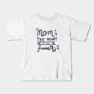 MOM IS THE HEART OF THE FAMILY Kids T-Shirt